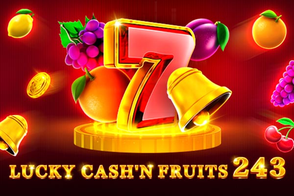 Lucky Cash'n Fruits 243 Lucky Cash'n Fruits 243